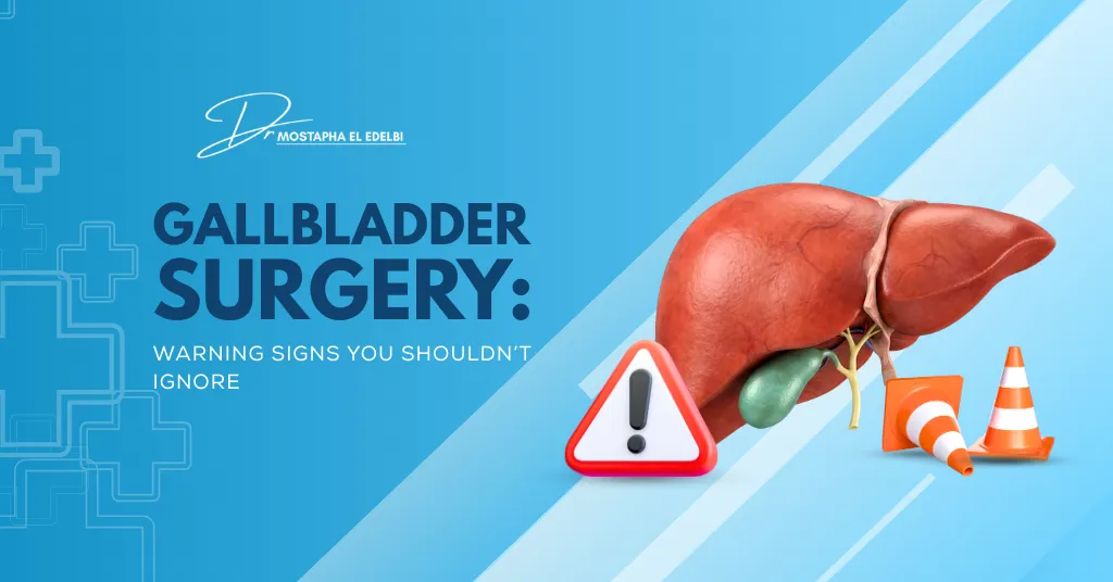Dr.mostapha-Gallbladder-Surgery-Warning-Signs-You-Shouldnt-Ignore